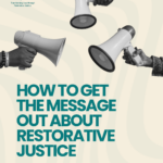 How to get the message out about Restorative Justice